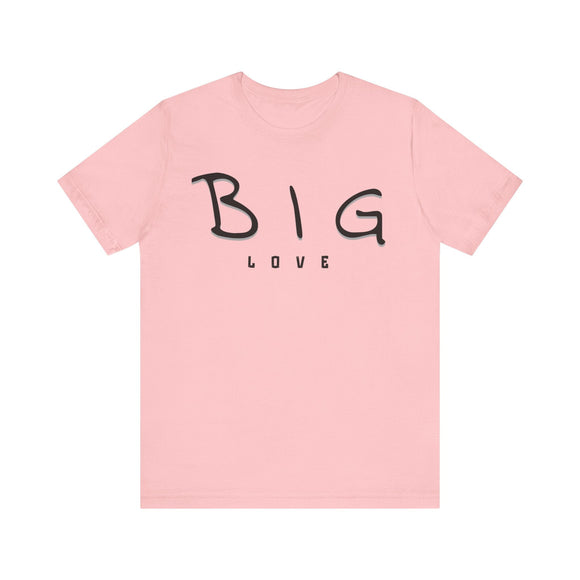 Big Love Minimalist Graphic Tee Unisex Inspirational Shirt - Encore2woPinkS