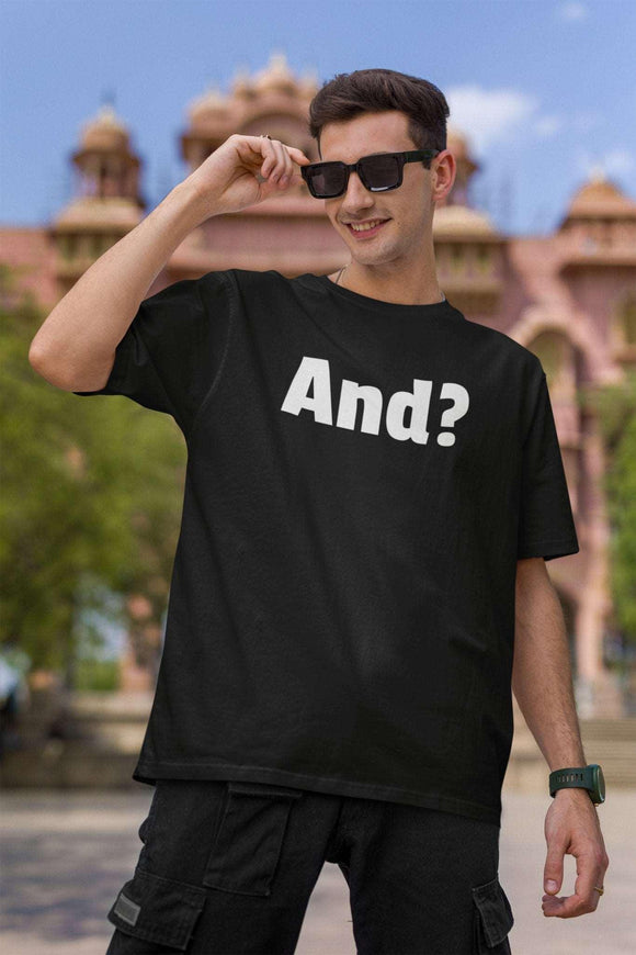 Bold 'And?' Statement Tee Unisex Shirt - Encore2woBlackS