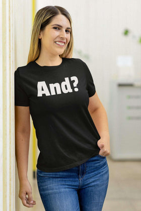 Bold 'And?' Statement Tee Unisex Shirt - Encore2woBlackS