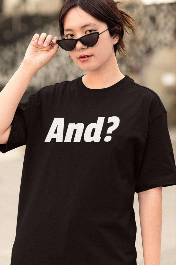 Bold 'And?' Statement Tee Unisex Shirt - Encore2woBlackS
