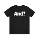 Bold 'And?' Statement Unisex T-Shirt - Encore2woBlackS