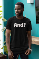 Bold 'And?' Statement Unisex T-Shirt - Encore2woBlackS
