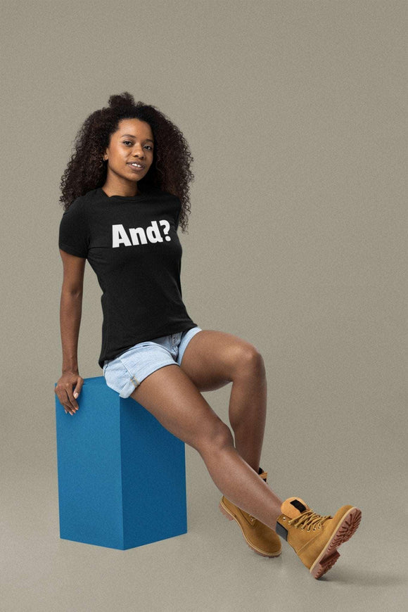 Bold 'And?' Statement Unisex T-Shirt - Encore2woBlackS