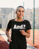 Bold 'And?' Statement Unisex T-Shirt - Encore2woBlackS