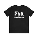 Common Sense PhD Tee Unisex Funny T-Shirt - Encore2woBlackS