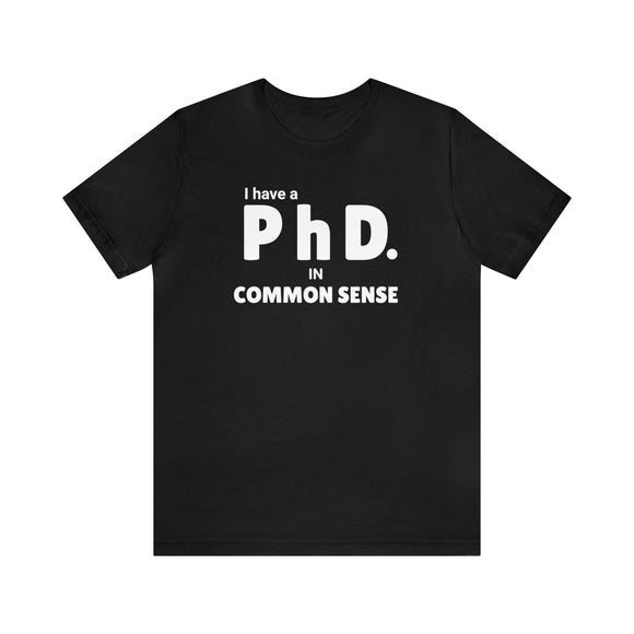 Common Sense PhD Tee Unisex Funny T-Shirt - Encore2woBlackS