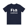 Common Sense PhD Tee Unisex Funny T-Shirt - Encore2woNavyS