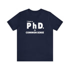 Common Sense PhD Tee Unisex Funny T-Shirt - Encore2woNavyS