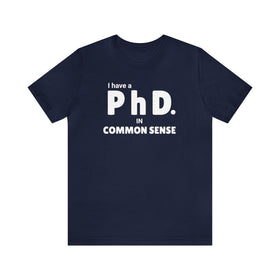 Common Sense PhD Tee Unisex Funny T-Shirt - Encore2woNavyS