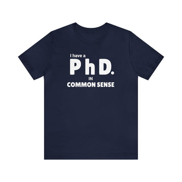 Common Sense PhD Tee Unisex Funny T-Shirt - Encore2woNavyS