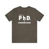 Common Sense PhD Tee Unisex Funny T-Shirt - Encore2woArmyS