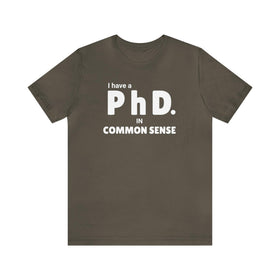 Common Sense PhD Tee Unisex Funny T-Shirt - Encore2woArmyS