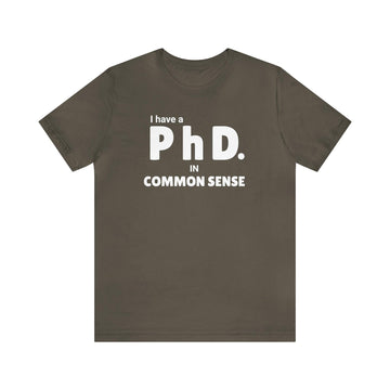 Common Sense PhD Tee Unisex Funny T-Shirt - Encore2woArmyS