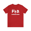 Common Sense PhD Tee Unisex Funny T-Shirt - Encore2woRedS