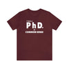 Common Sense PhD Tee Unisex Funny T-Shirt - Encore2woMaroonS