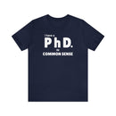 Common Sense PhD Tee Unisex Funny T-Shirt - Encore2woNavyS