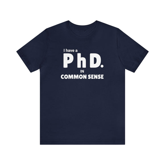Common Sense PhD Tee Unisex Funny T-Shirt - Encore2woNavyS