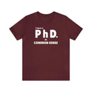Common Sense PhD Tee Unisex Funny T-Shirt - Encore2woMaroonS