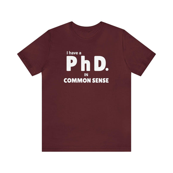 Common Sense PhD Tee Unisex Funny T-Shirt - Encore2woMaroonS