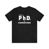 Common Sense PhD Tee Unisex Funny T-Shirt - Encore2woBlackS