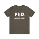 Common Sense PhD Tee Unisex Funny T-Shirt - Encore2woArmyS