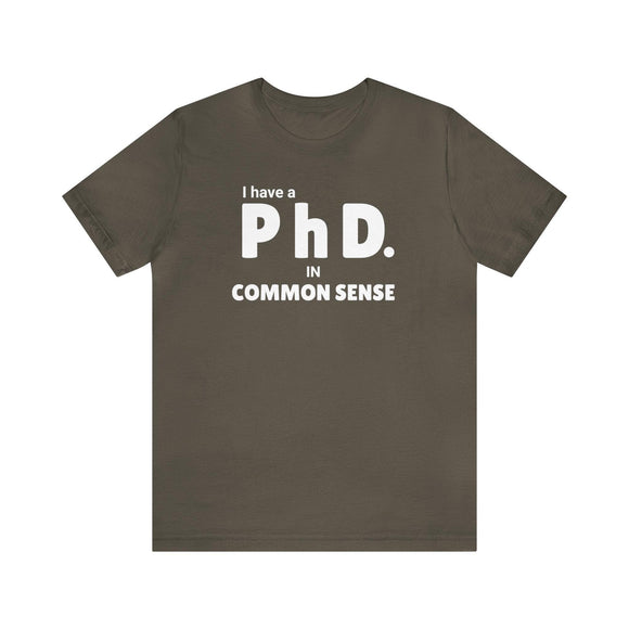Common Sense PhD Tee Unisex Funny T-Shirt - Encore2woArmyS