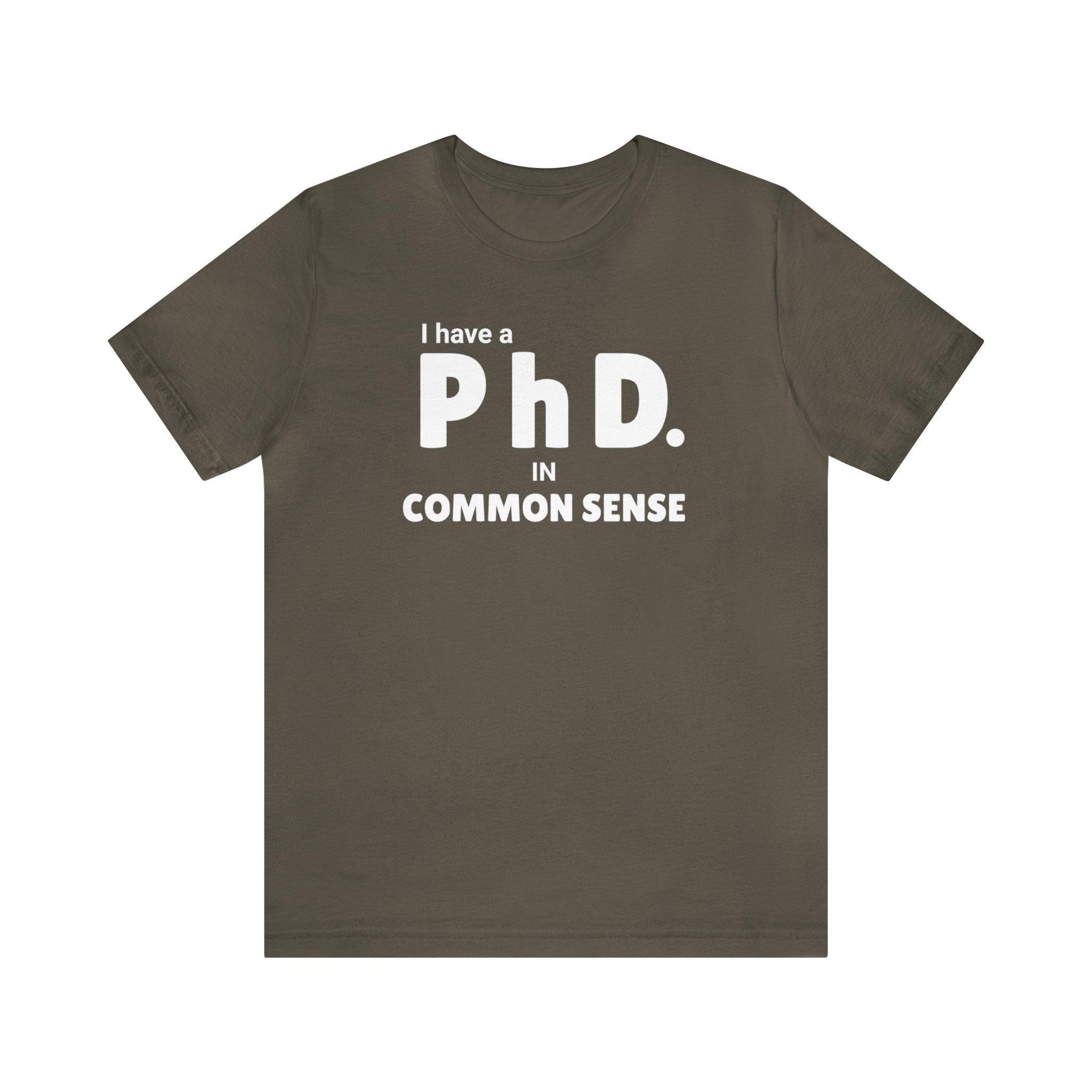 Common Sense PhD Tee Unisex Funny T - Shirt - Encore2woArmyS