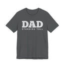 DAD Standing Tall T-Shirt | Dad Typography Tee Father's Day Gift - Encore2woMaroonS
