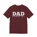 DAD Standing Tall T-Shirt | Dad Typography Tee Father's Day Gift - Encore2woMaroonS