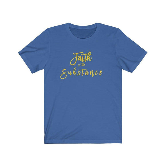 Faith is the Substance Unisex Short Sleeve Tee - Encore2woTrue RoyalS