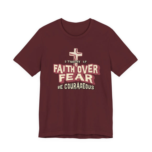 Faith Over Fear Be Courageous Christian Graphic Tee Inspirational Shirt - Encore2woMaroonS
