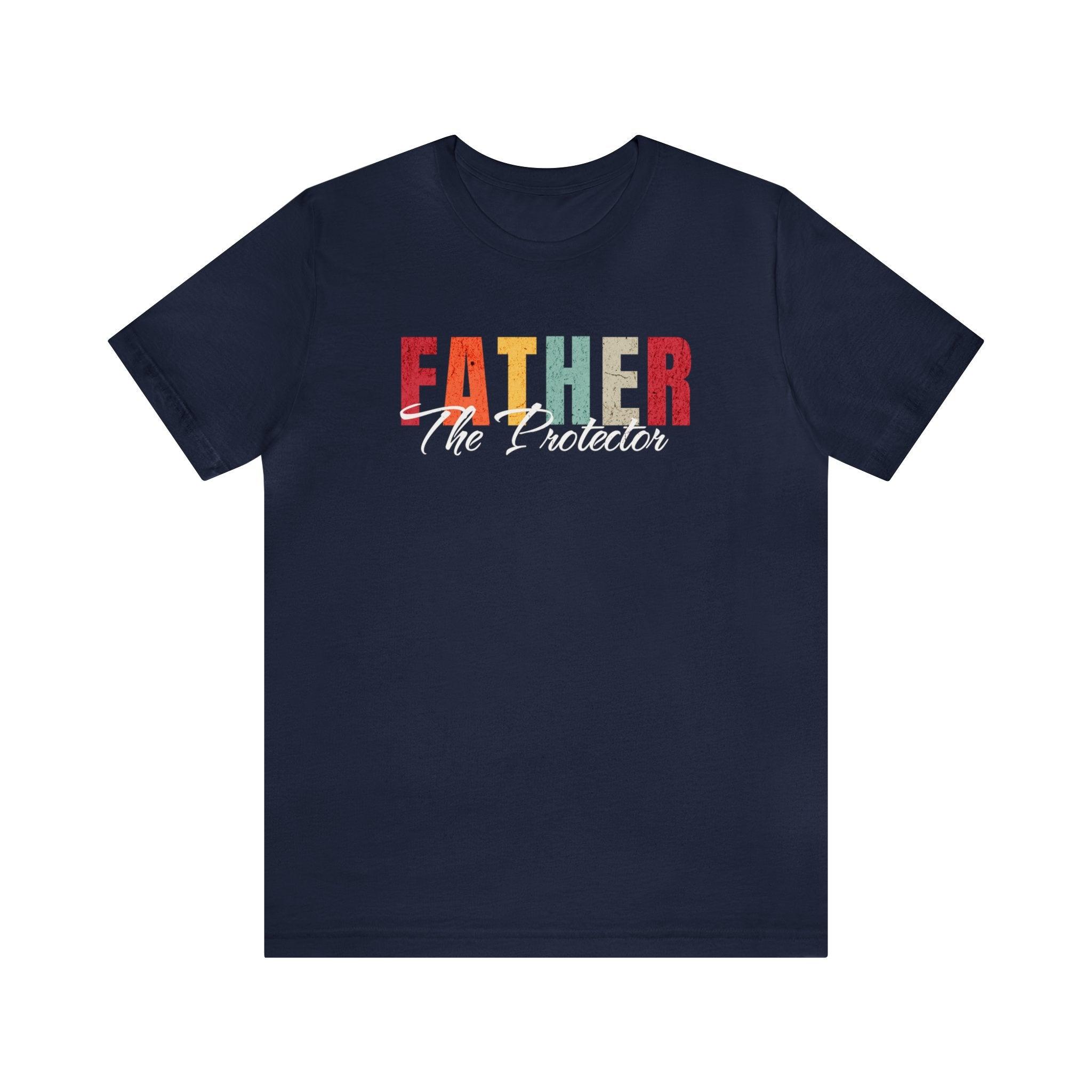 FATHER: The Protector T - Shirt Dad Gift Gift for Him - Encore2woArmyS