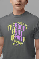Fight the Good Fight of Faith 1 Timothy 6:12 Christian Graphic Tee - Encore2woAsphaltS