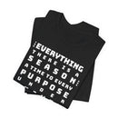 For Everything There is a Reason Eccl 3:15 Bold Text T-Shirt - Encore2woRedS