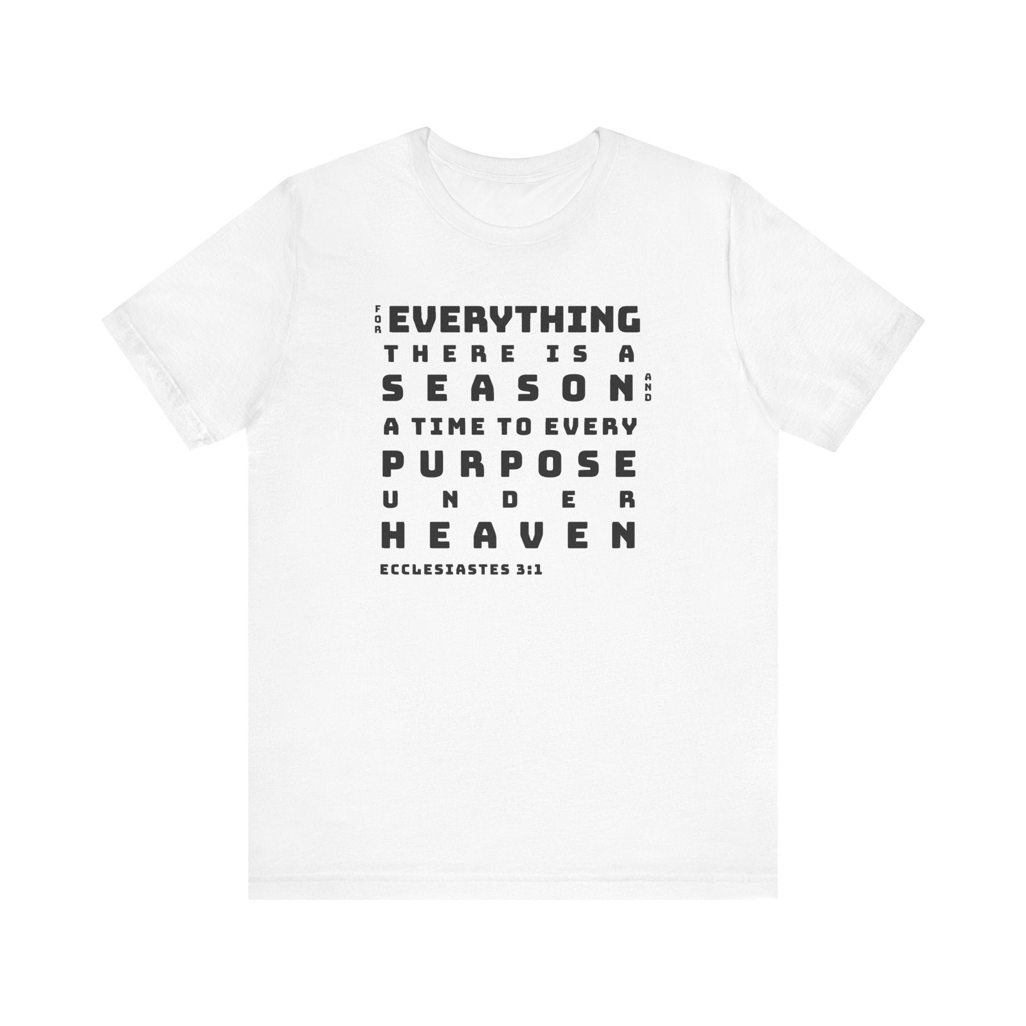 For Everything There is a Reason Eccl 3:15 Bold Text T-Shirt - Encore2woWhiteS