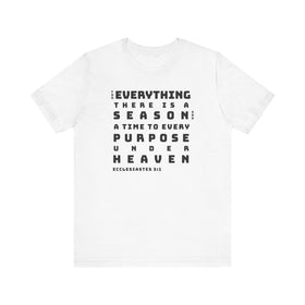 For Everything There is a Reason Eccl 3:15 Bold Text T-Shirt - Encore2woWhiteS