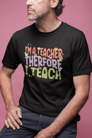 Im a Teacher Therefore I Teach Retro Colorful Graphic Tee - Encore2woRedS