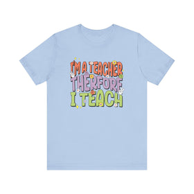 Im a Teacher Therefore I Teach Retro Colorful Graphic Tee - Encore2woBaby BlueS