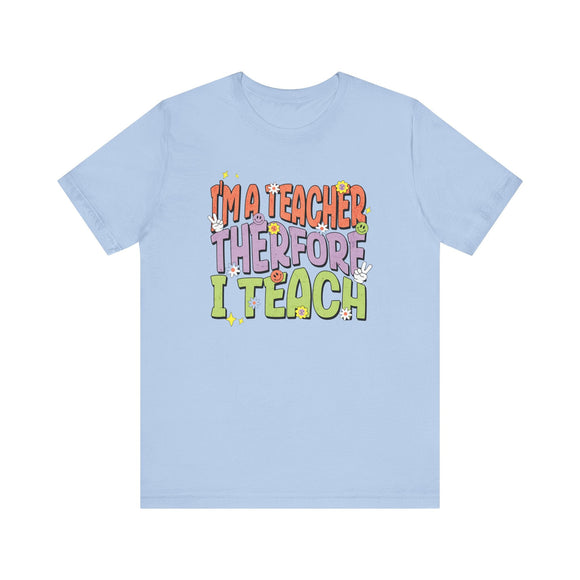 Im a Teacher Therefore I Teach Retro Colorful Graphic Tee - Encore2woBaby BlueS