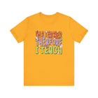 Im a Teacher Therefore I Teach Retro Colorful Graphic Tee - Encore2woGoldS