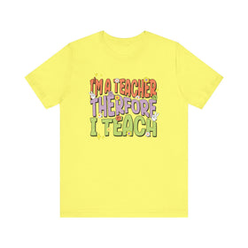 Im a Teacher Therefore I Teach Retro Colorful Graphic Tee - Encore2woYellowS