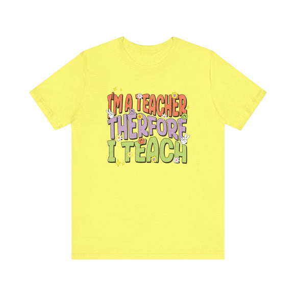 Im a Teacher Therefore I Teach Retro Colorful Graphic Tee - Encore2woYellowS