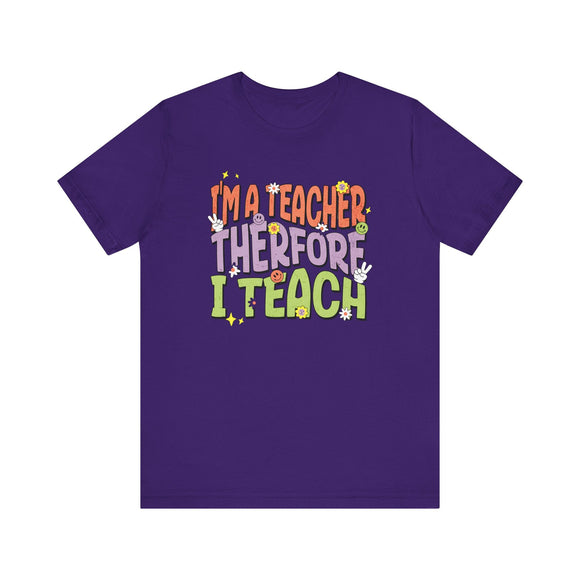 Im a Teacher Therefore I Teach Retro Colorful Graphic Tee - Encore2woTeam PurpleS