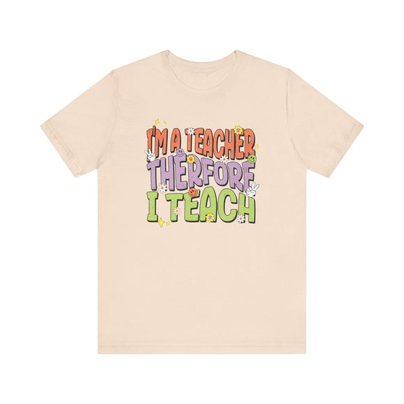 Im a Teacher Therefore I Teach Retro Colorful Graphic Tee - Encore2woSoft CreamS