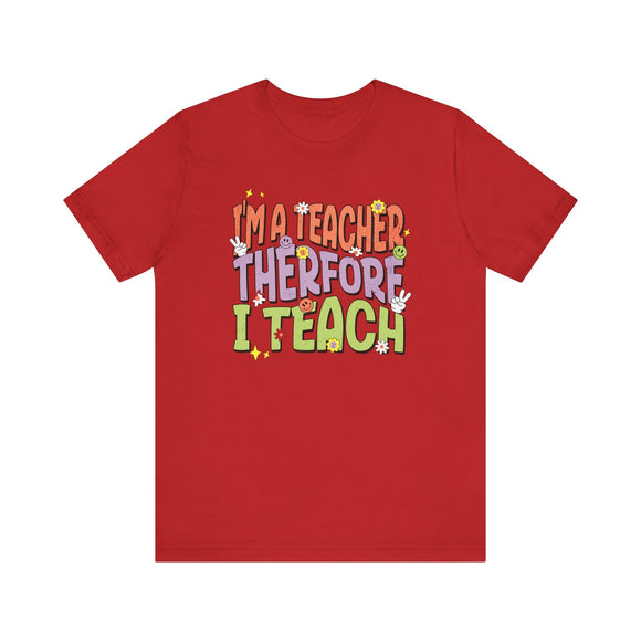 Im a Teacher Therefore I Teach Retro Colorful Graphic Tee - Encore2woRedS