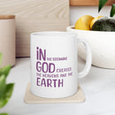 In the Beginning Ceramic Mug - Inspirational Creation Quote - Encore2wo11oz