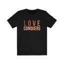 Love Conquers T-Shirt | Colorful Tee | Inspirational Apparel - Encore2woBlackXS