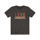 Love Conquers T-Shirt | Colorful Tee | Inspirational Apparel - Encore2woBlack HeatherXS