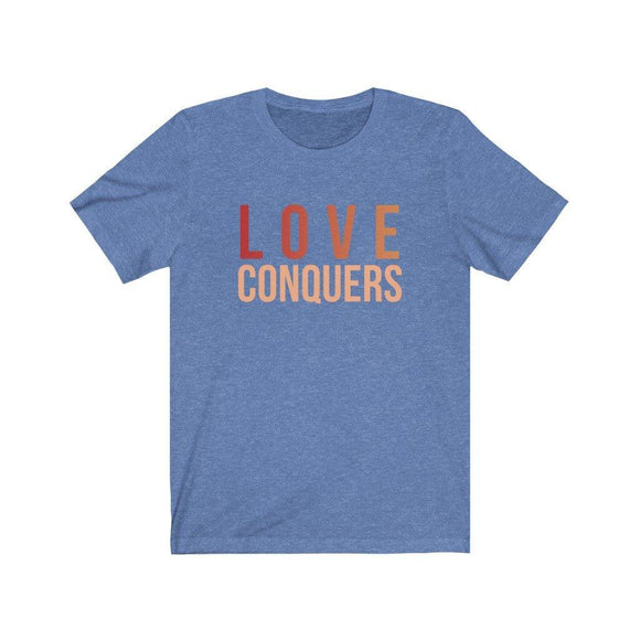 Love Conquers T-Shirt | Colorful Tee | Inspirational Apparel - Encore2woHeather Columbia BlueXS