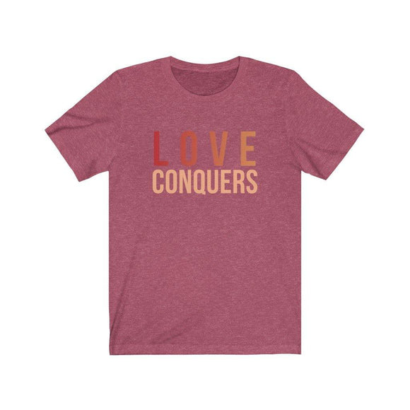 Love Conquers T-Shirt | Colorful Tee | Inspirational Apparel - Encore2woHeather RaspberryXS